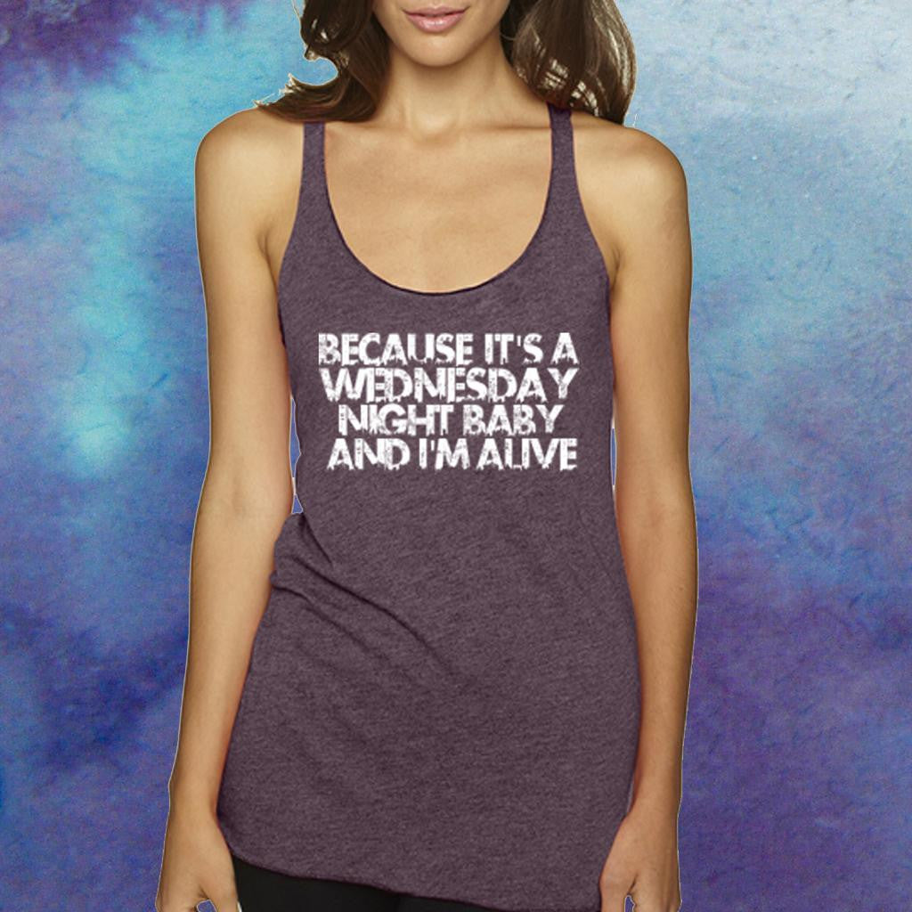 Because It's a Wednesday Night Baby And I'm Alive - Girls - Screen Printed Tank