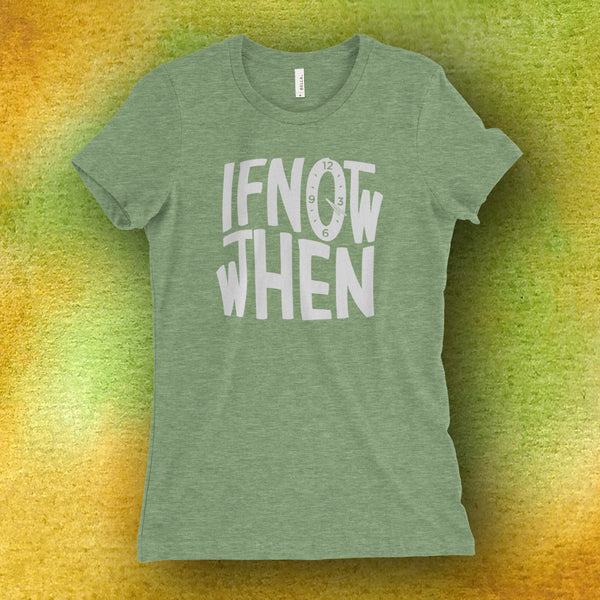 If Not Now Then When 420 T-Shirt