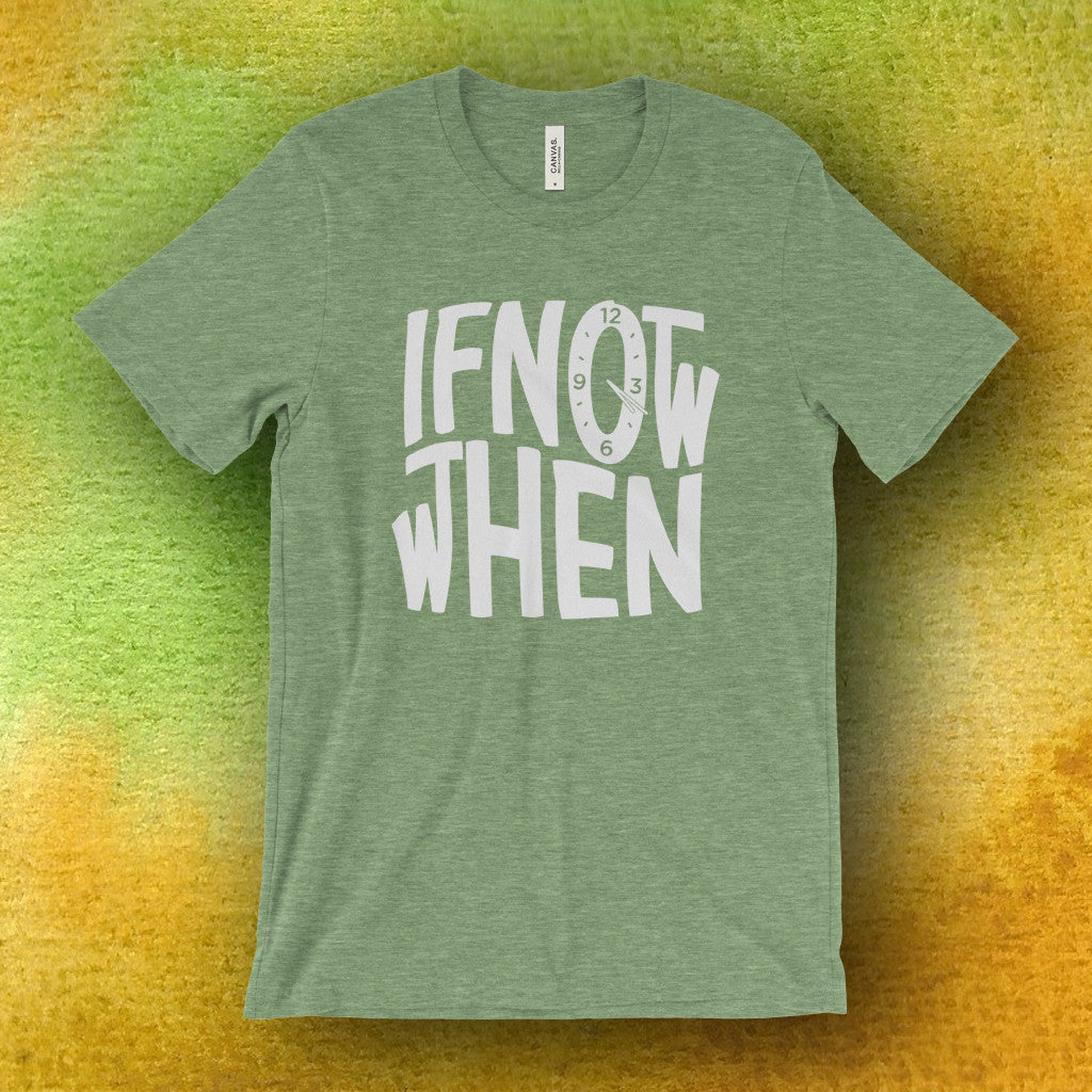 If Not Now Then When 420 T-Shirt